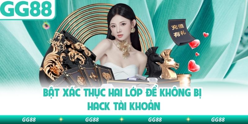 Bật xác thực hai lớp để không bị hack tài khoản
