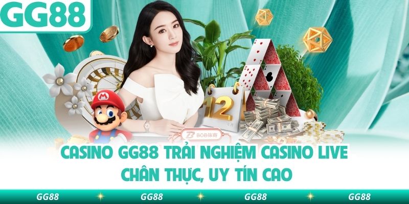 Casino Gg88 Trải Nghiệm Casino Live Chân Thực, Uy Tín Cao
