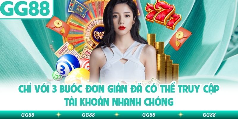 Chỉ với 3 bước đơn giản đã có thể truy cập tài khoản nhanh chóng