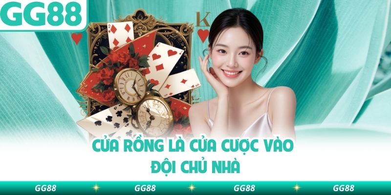 Cửa Rồng là cửa cược vào đội chủ nhà
