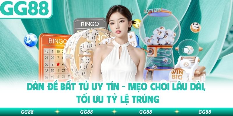 Dàn Đề Bất Tử Uy Tín – Mẹo Chơi Lâu Dài, Tối Ưu Tỷ Lệ Trúng