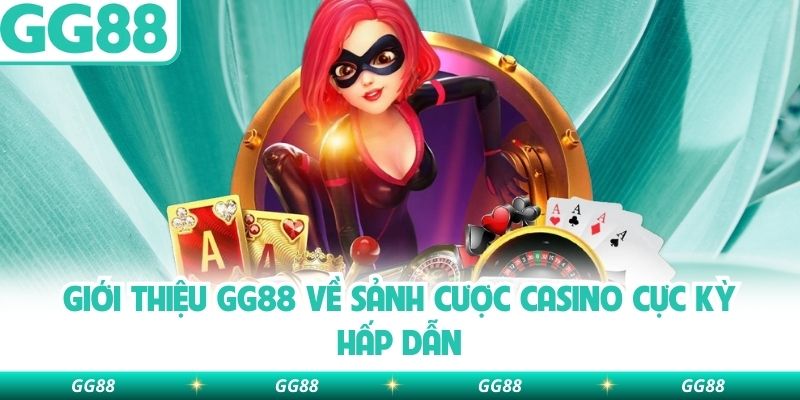 Giới Thiệu GG88 về sảnh cược casino cực kỳ hấp dẫn