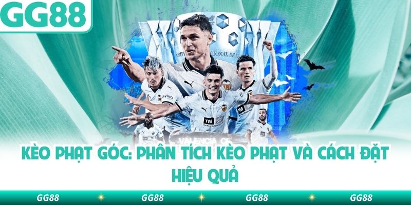 Kèo Phạt Góc: Phân Tích Kèo Phạt Và Cách Đặt Hiệu Quả