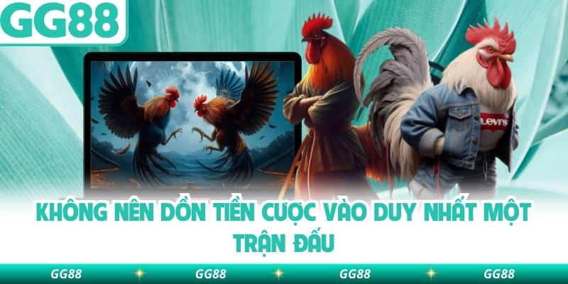 Không nên dồn tiền cược vào duy nhất một trận đấu