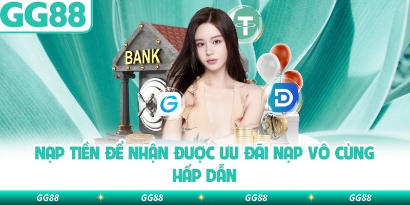 Nạp tiền để nhận được ưu đãi nạp vô cùng hấp dẫn