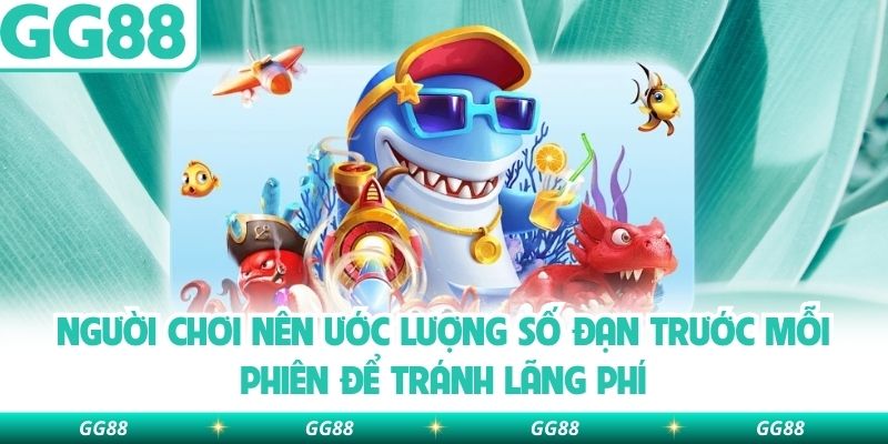 Người chơi nên ước lượng số đạn trước mỗi phiên để tránh lãng phí