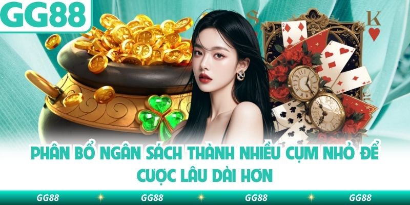 Phân bổ ngân sách thành nhiều cụm nhỏ để cược lâu dài hơn