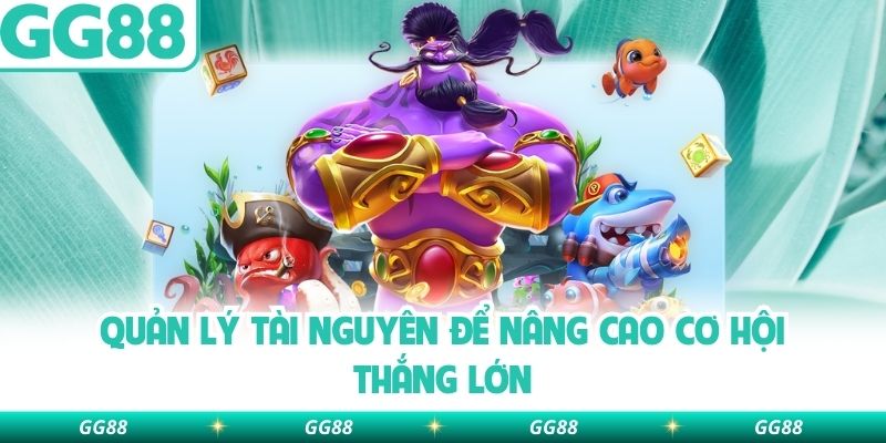 Quản lý tài nguyên để nâng cao cơ hội thắng lớn