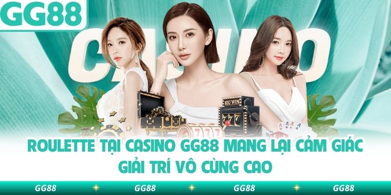 Roulette tại casino GG88 mang lại cảm giác giải trí vô cùng cao