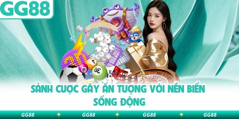 Sảnh cược gây ấn tượng với nền biển sống động