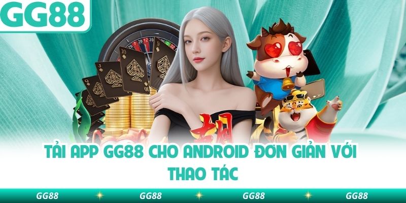 Tải app GG88 cho android đơn giản với thao tác