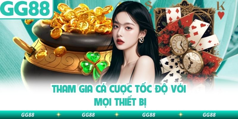 Tham gia cá cược tốc độ với mọi thiết bị