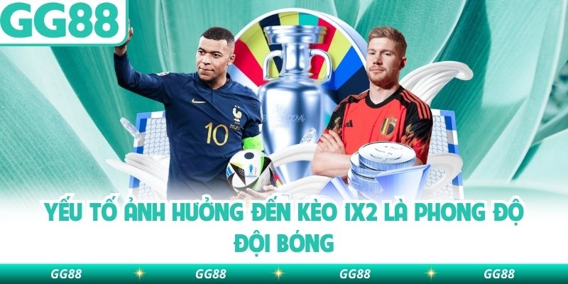 Yếu tố ảnh hưởng đến kèo 1x2 là phong độ đội bóng